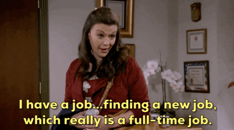A woman is saying the words, "I have a job...finding a new job, which really is a full-time job."