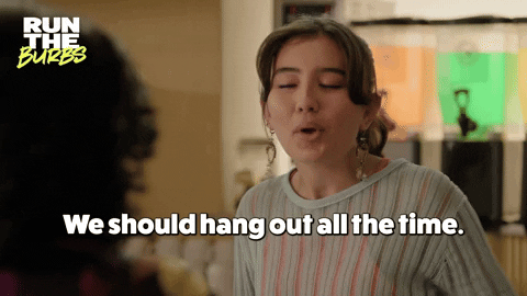 A woman is saying the words, "We should hang out all the time. I mean, we should all hang out sometime."