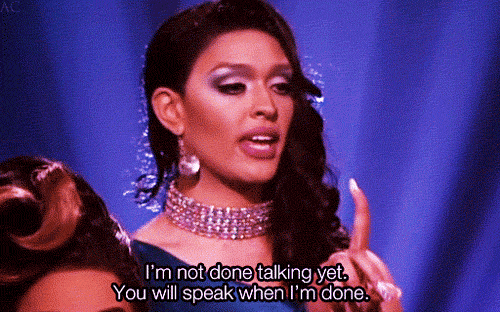 Drag queen Tatiana, saying, "I'm not done talking yet. You will speak when I'm done."